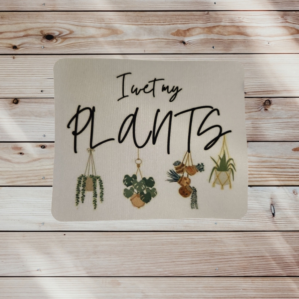 I Wet My Plants Mouse Pad
